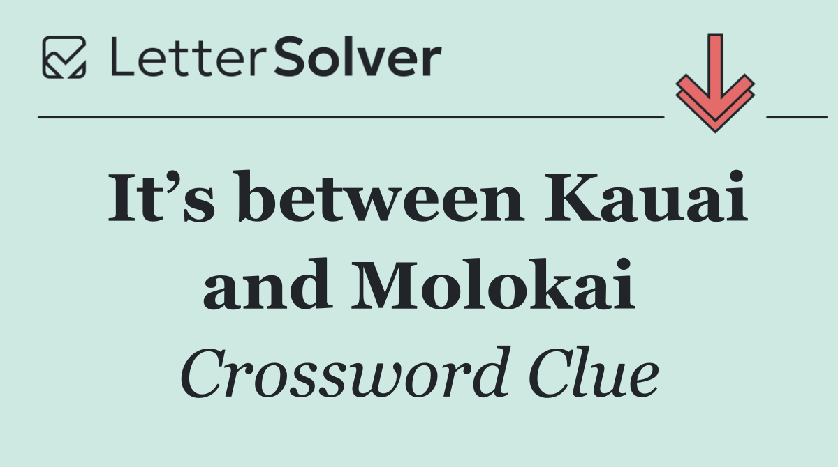 It’s between Kauai and Molokai