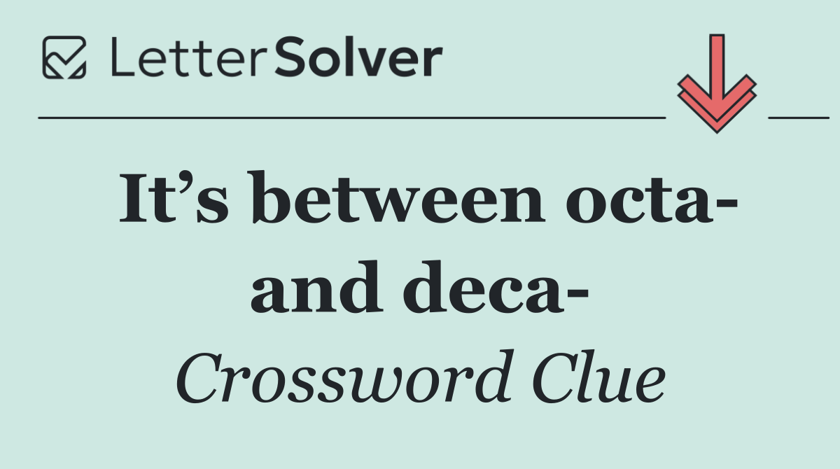 It’s between octa  and deca 