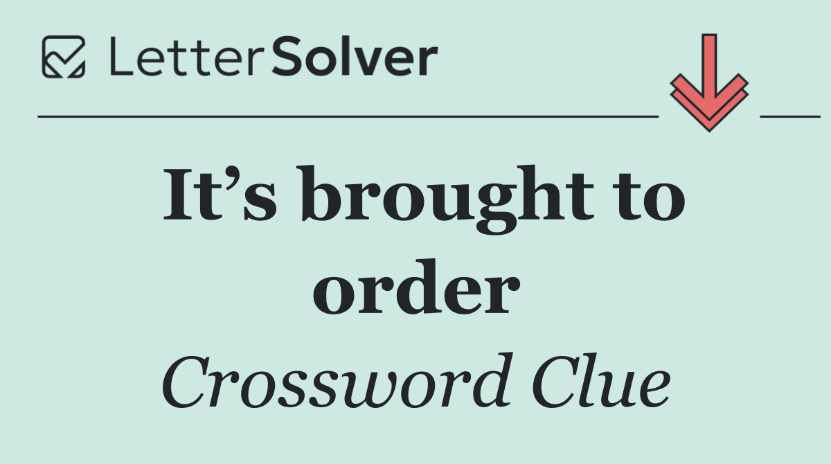 It’s brought to order