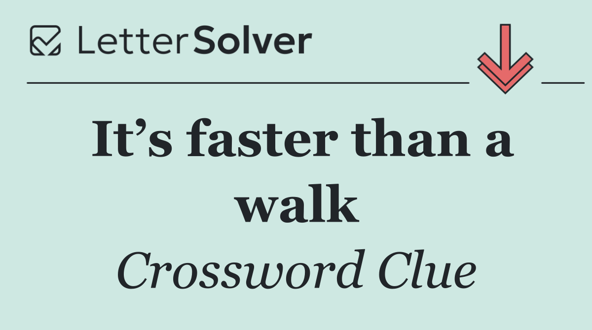 It’s faster than a walk
