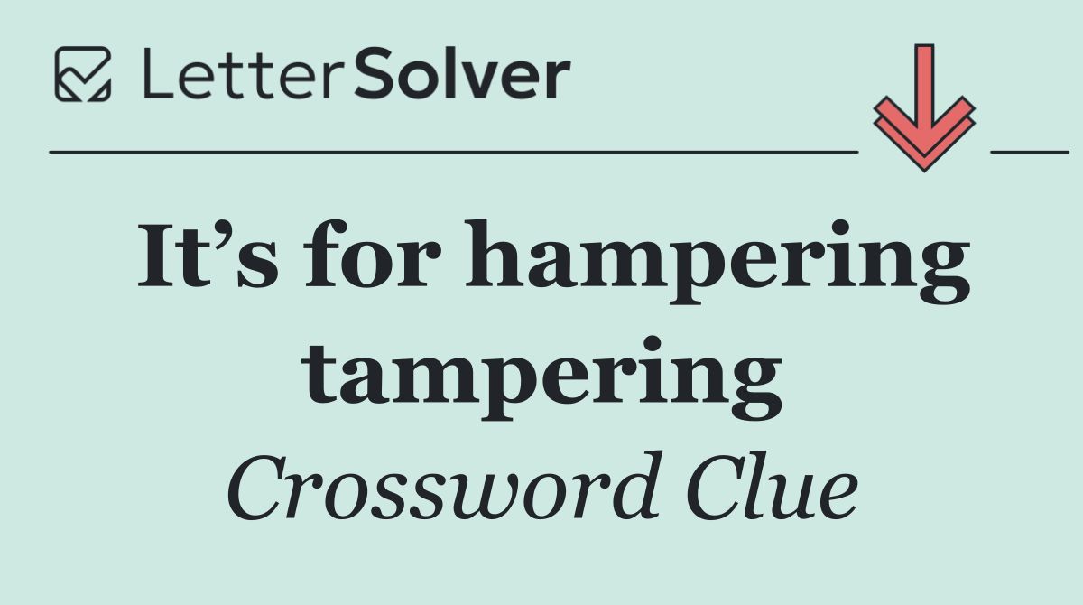 It’s for hampering tampering