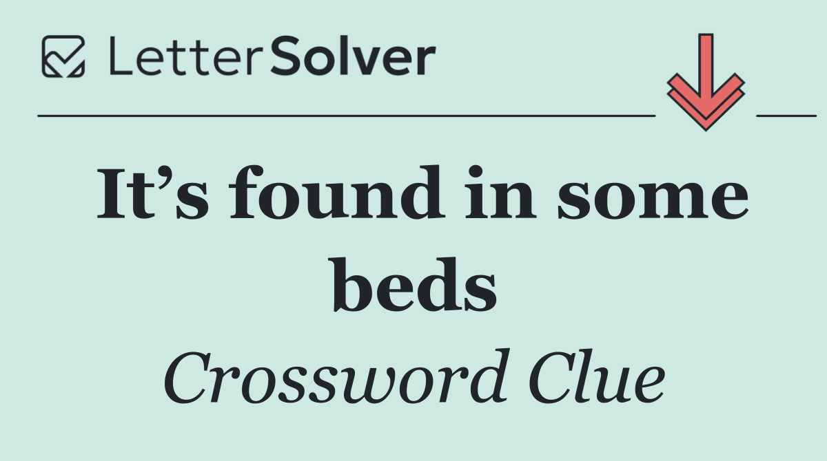 It’s found in some beds