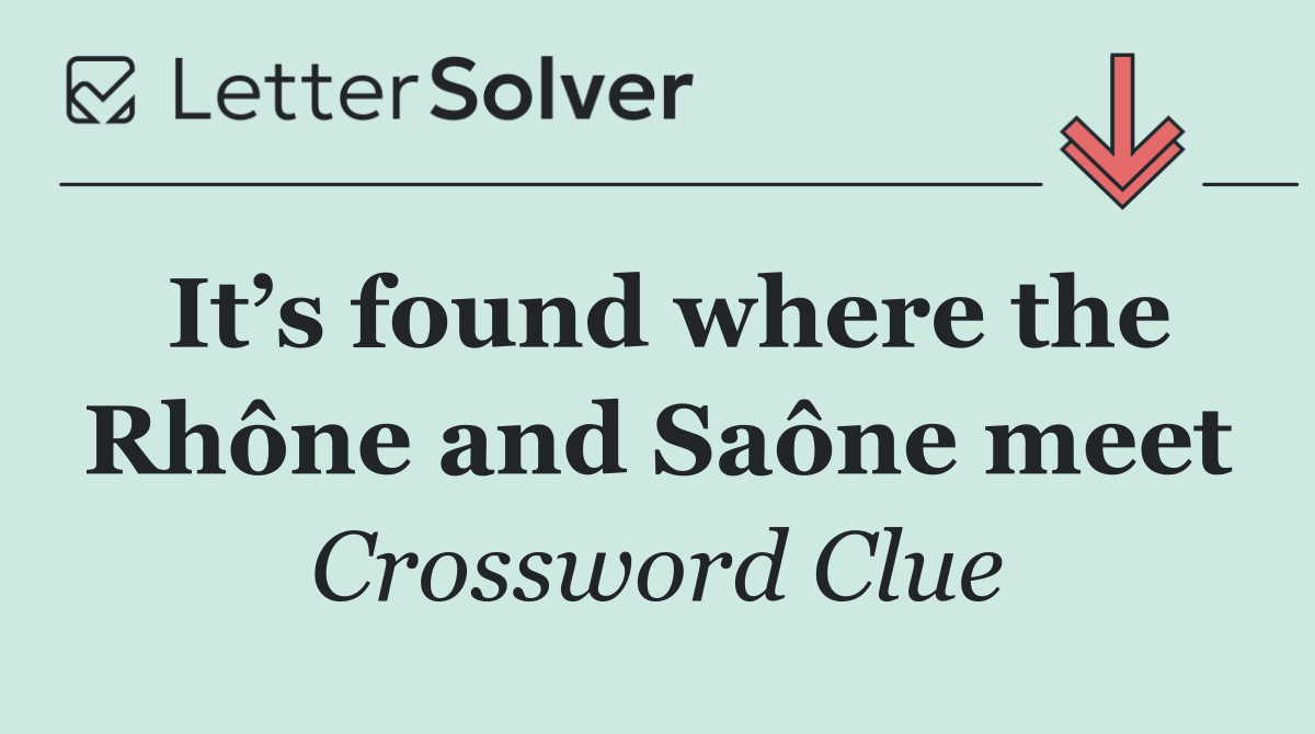 It’s found where the Rhône and Saône meet