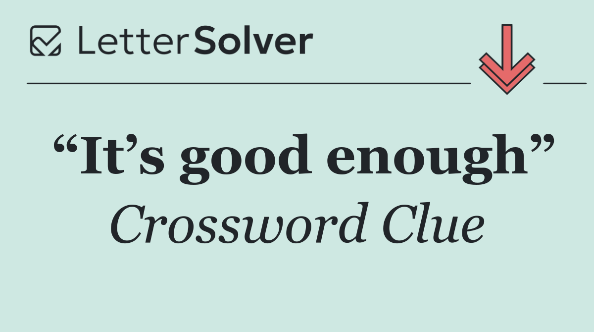 “It’s good enough”