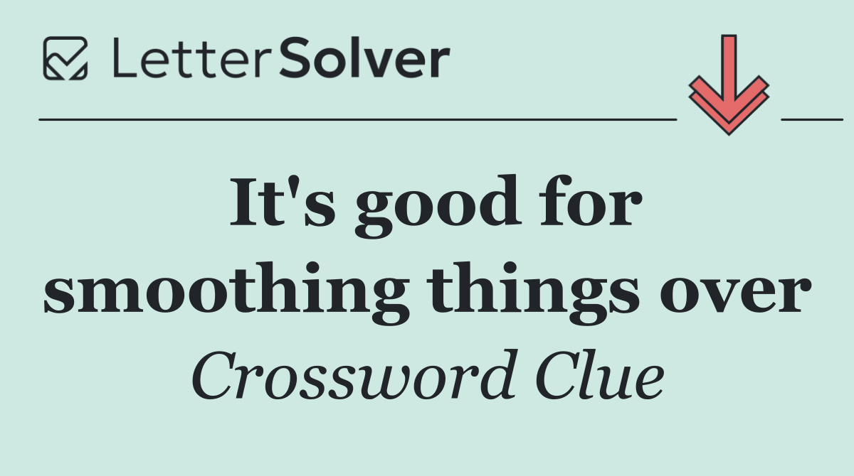 It's good for smoothing things over