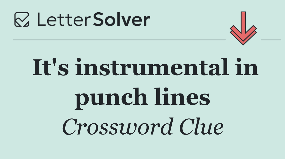 It's instrumental in punch lines