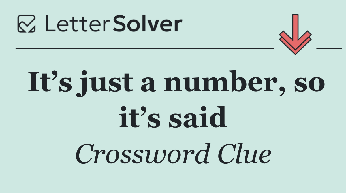 It’s just a number, so it’s said