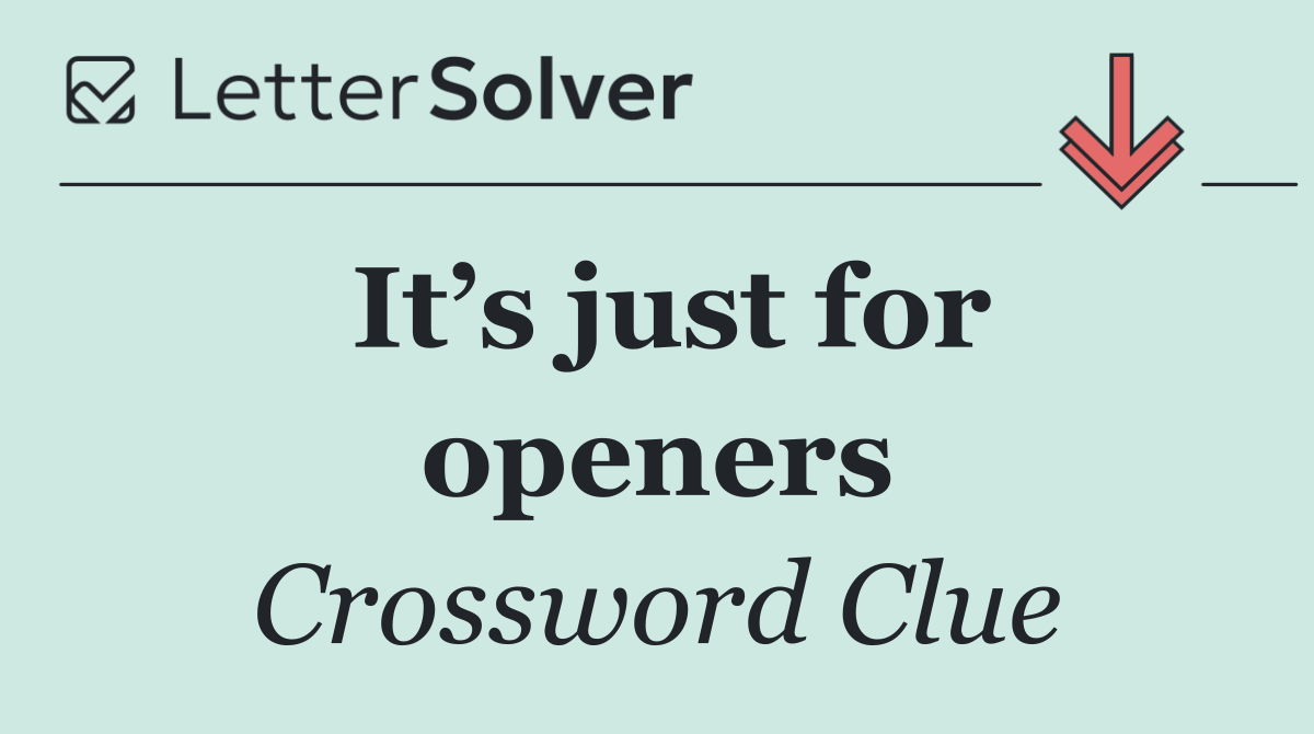 It’s just for openers