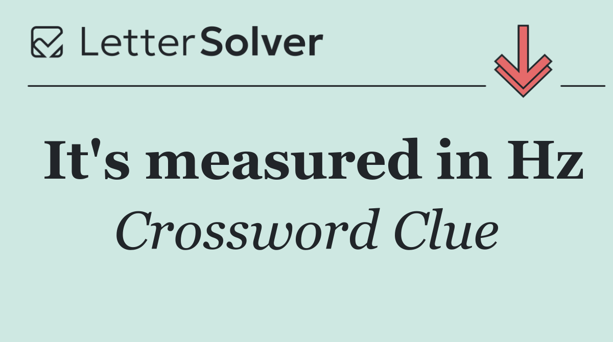 It's measured in Hz