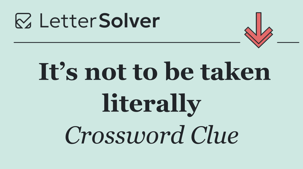 It’s not to be taken literally