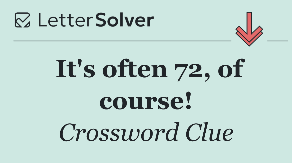 It's often 72, of course!