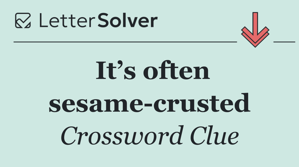 It’s often sesame crusted