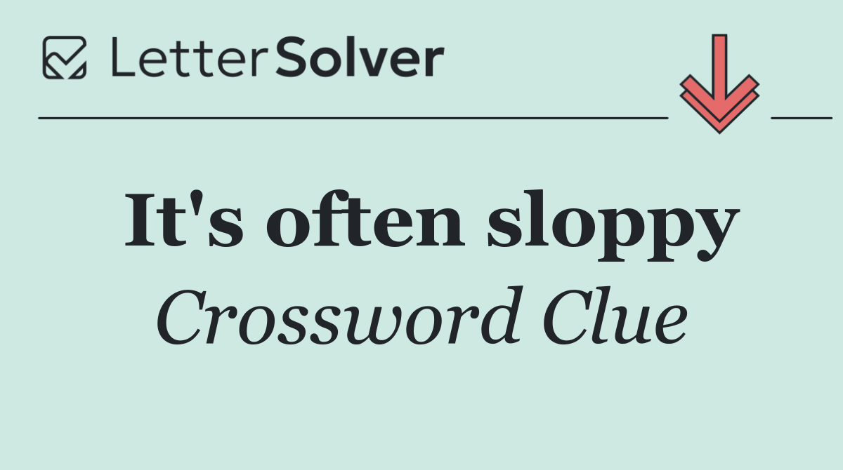It's often sloppy
