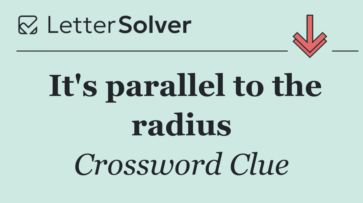 It's parallel to the radius