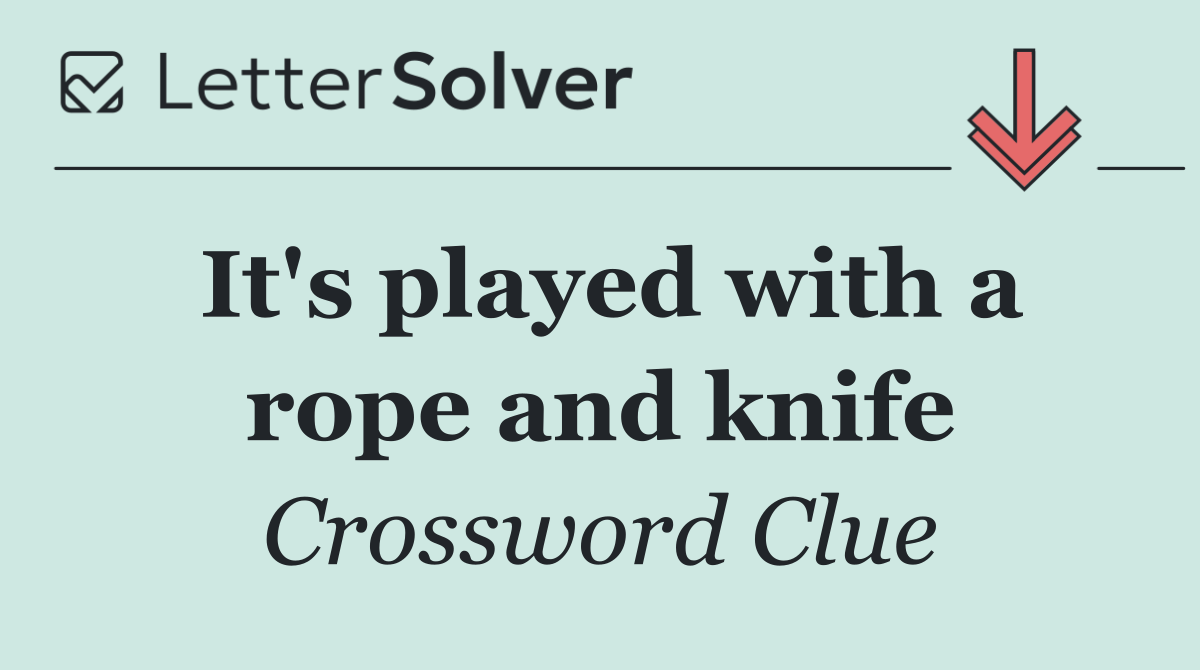It's played with a rope and knife