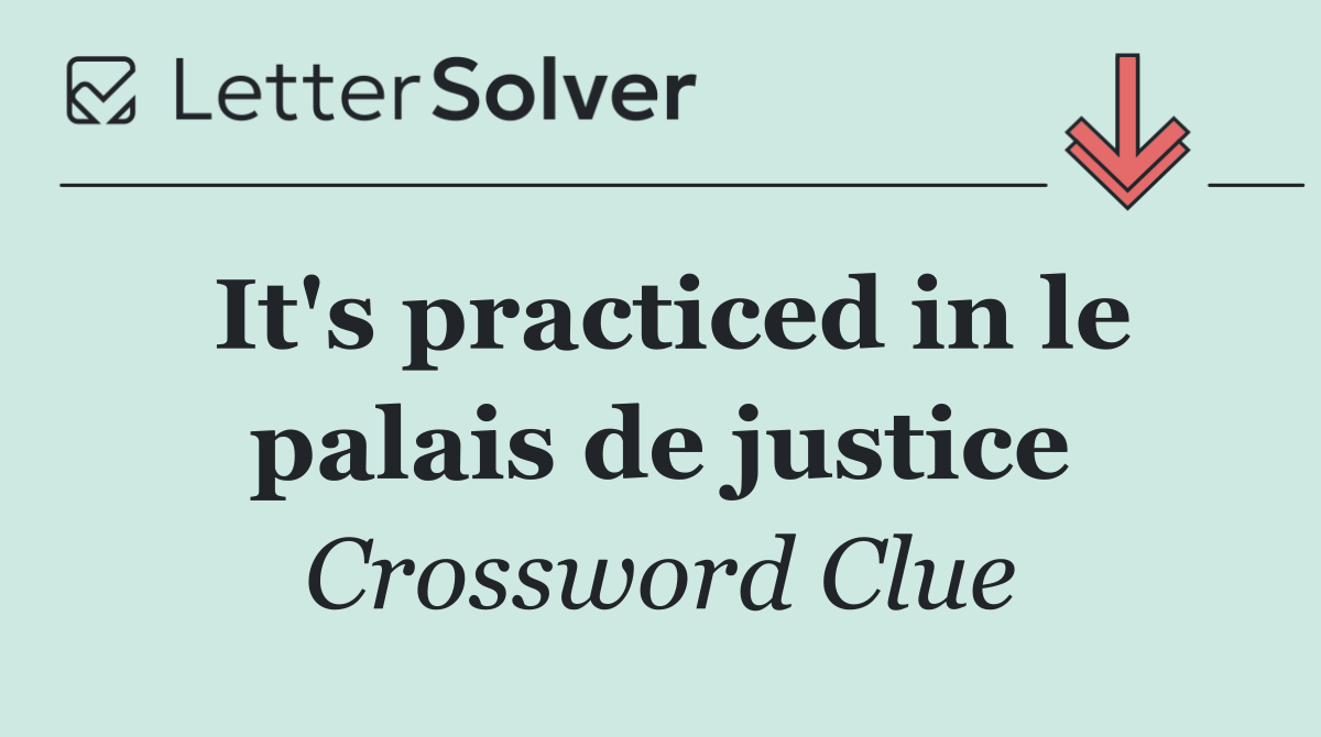 It's practiced in le palais de justice