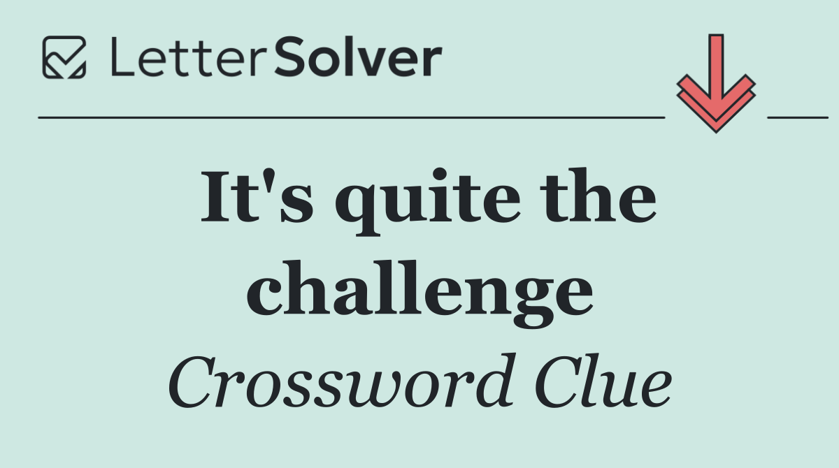 It's quite the challenge