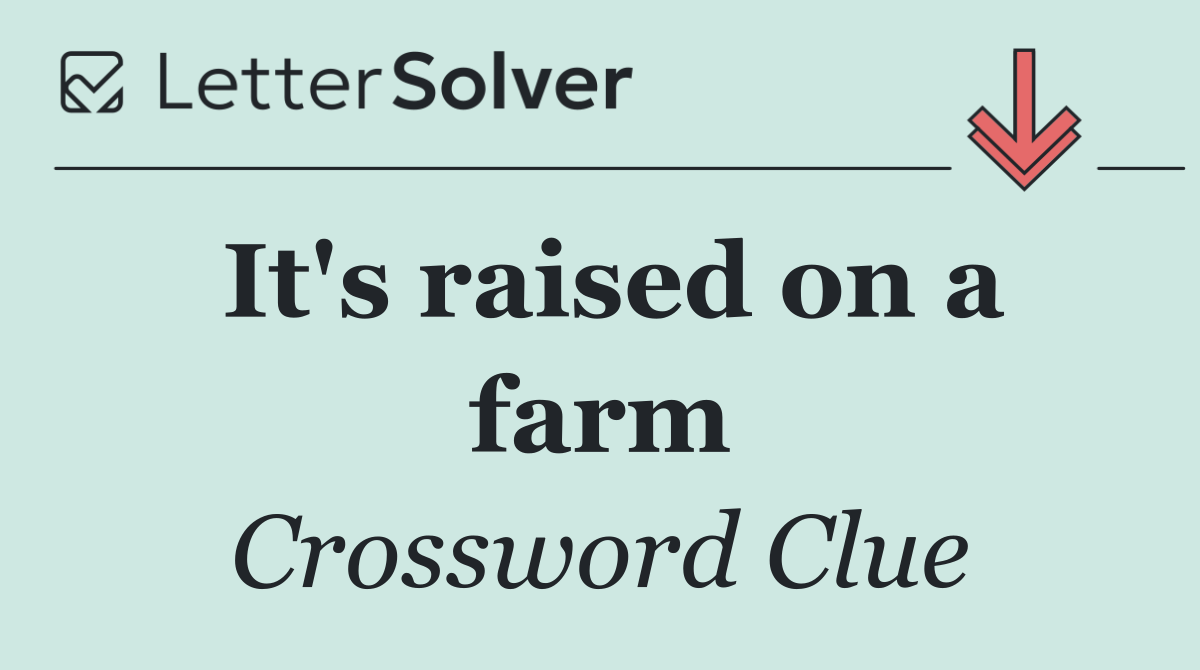 It's raised on a farm