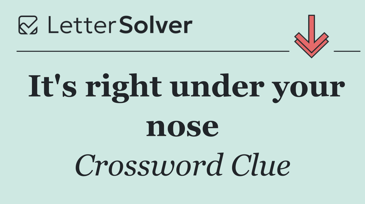 It's right under your nose
