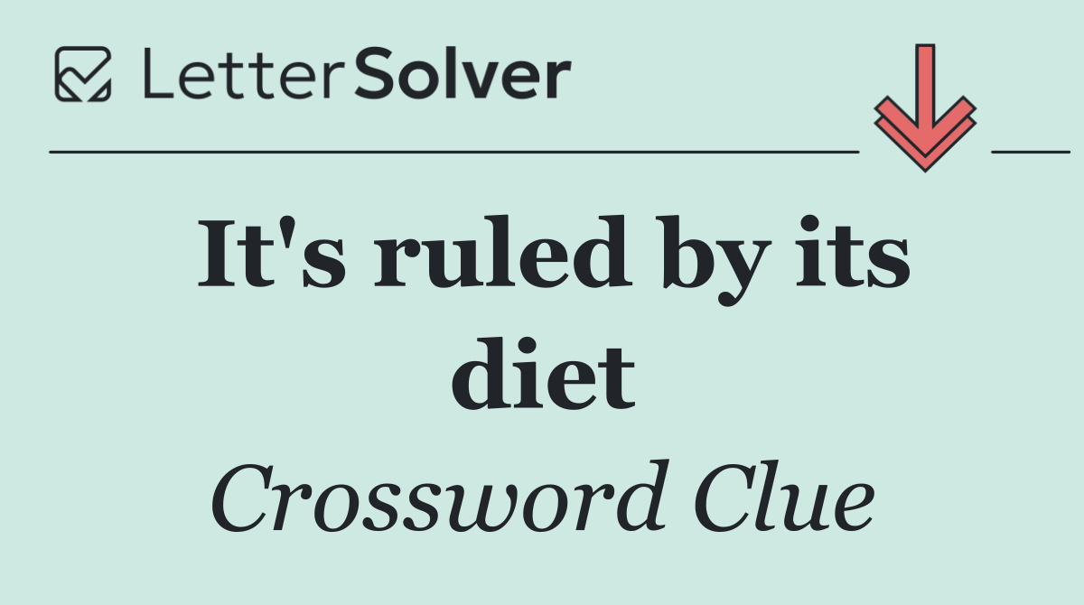 It's ruled by its diet