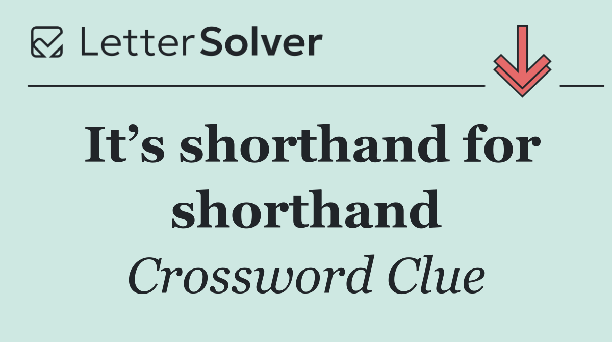 It’s shorthand for shorthand