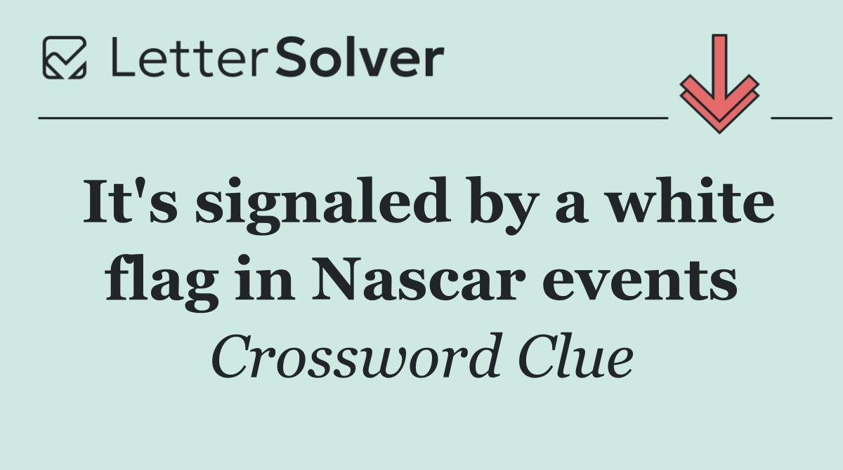 It's signaled by a white flag in Nascar events