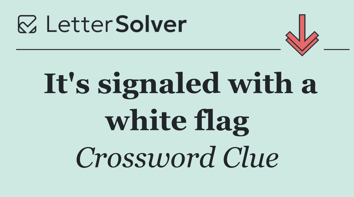 It's signaled with a white flag