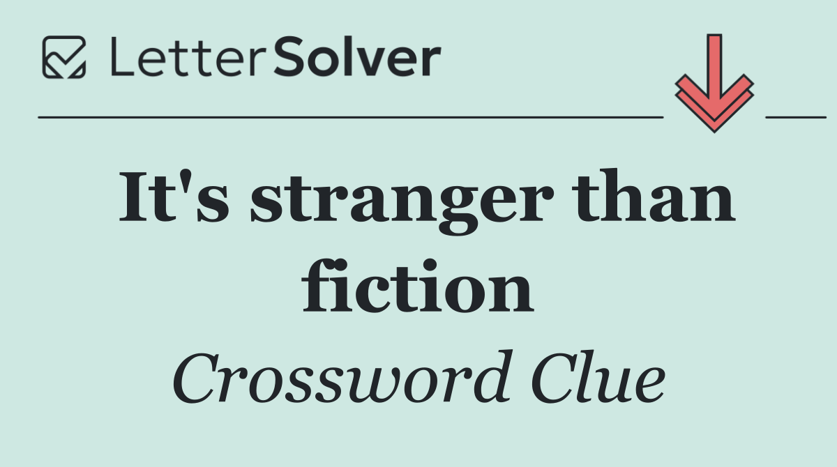 It's stranger than fiction