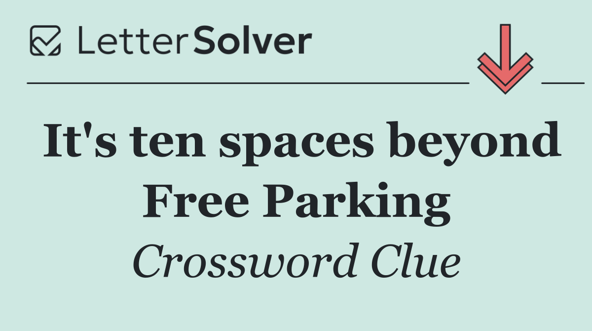 It's ten spaces beyond Free Parking