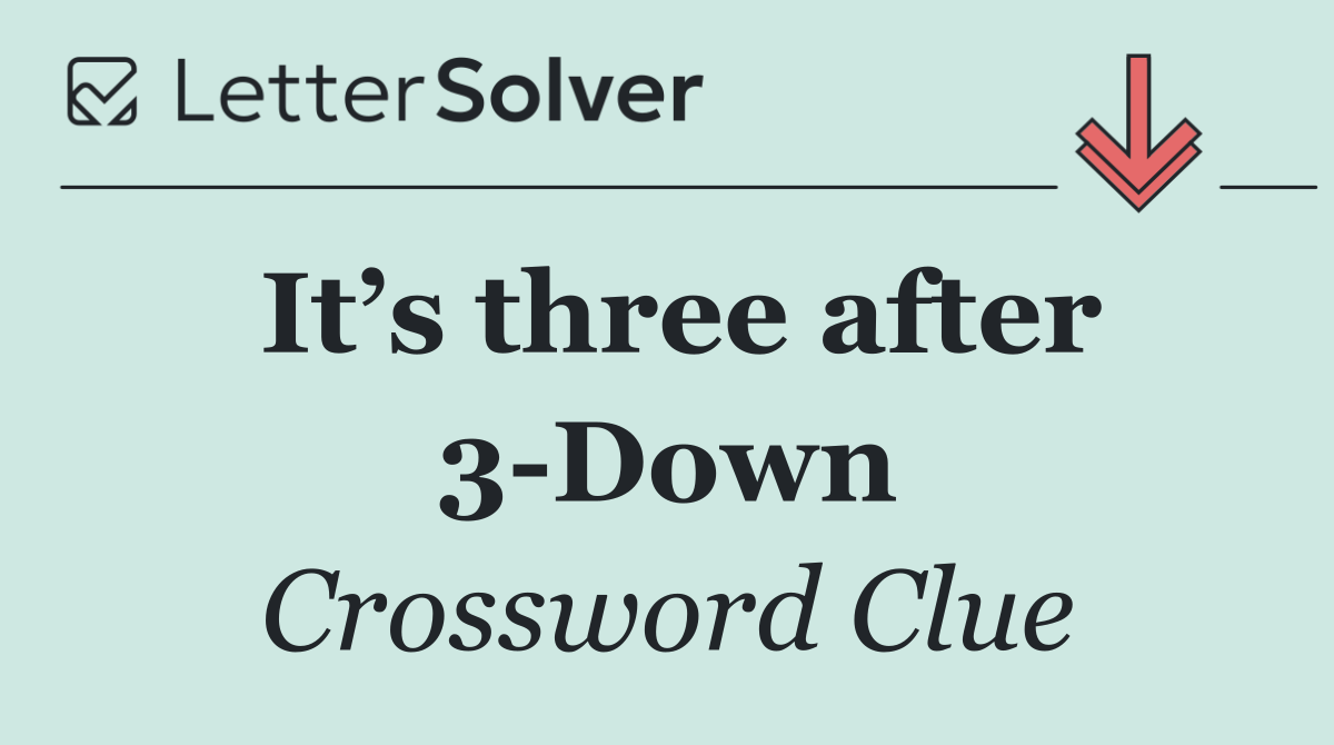 It’s three after 3 Down
