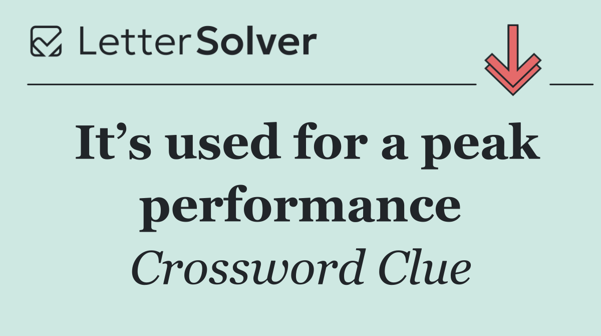 It’s used for a peak performance