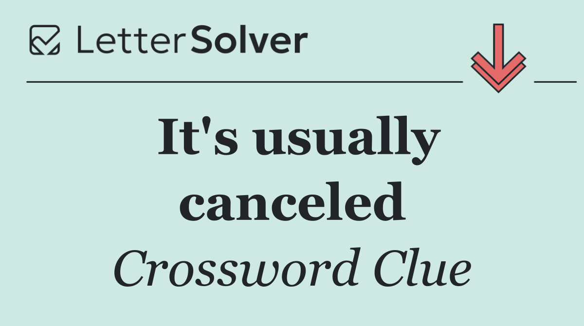 It's usually canceled