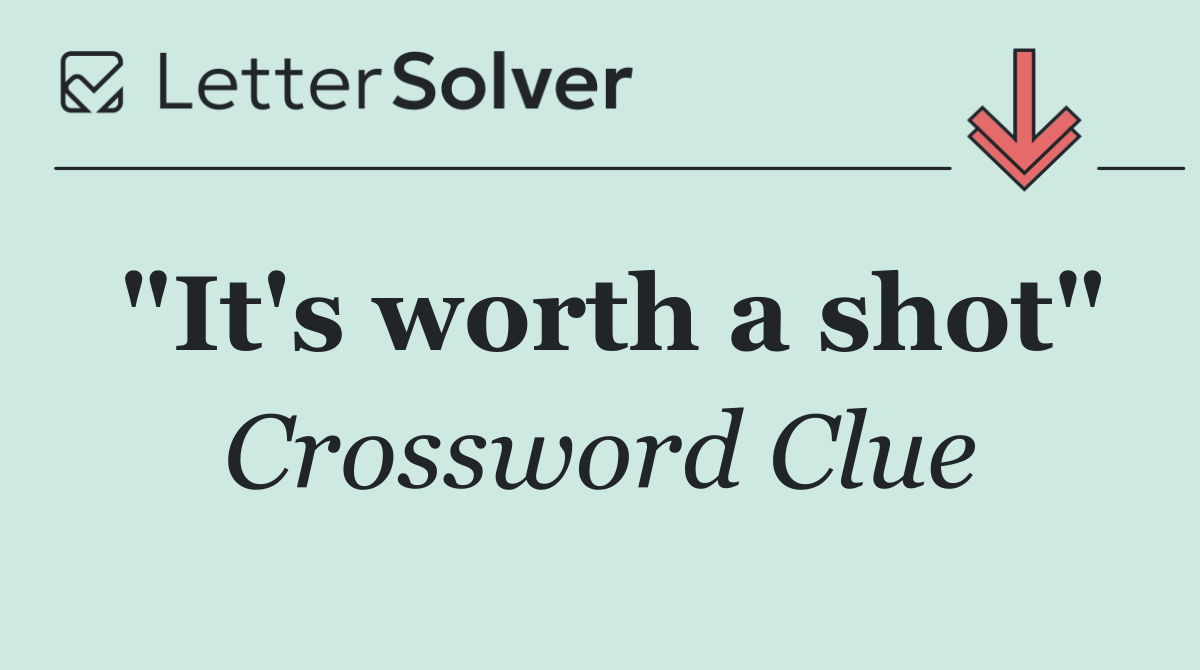 "It's worth a shot"