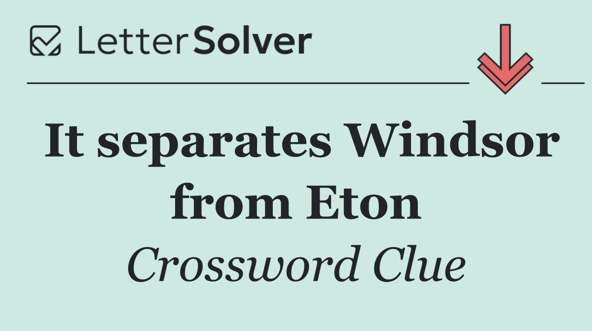 It separates Windsor from Eton