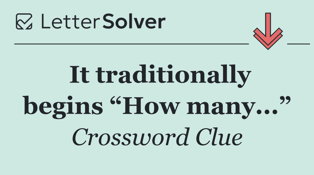 It traditionally begins “How many...”
