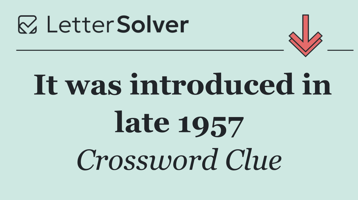 It was introduced in late 1957