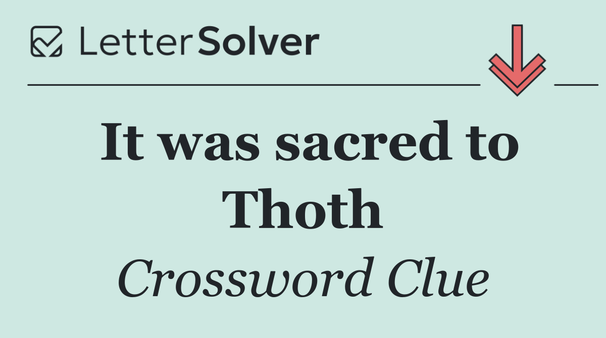 It was sacred to Thoth