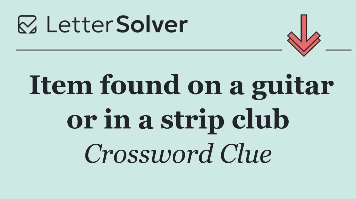 Item found on a guitar or in a strip club