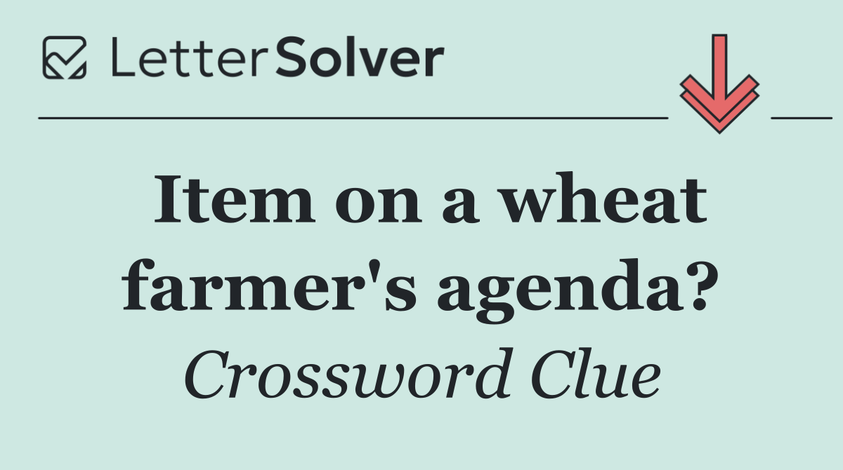 Item on a wheat farmer's agenda?
