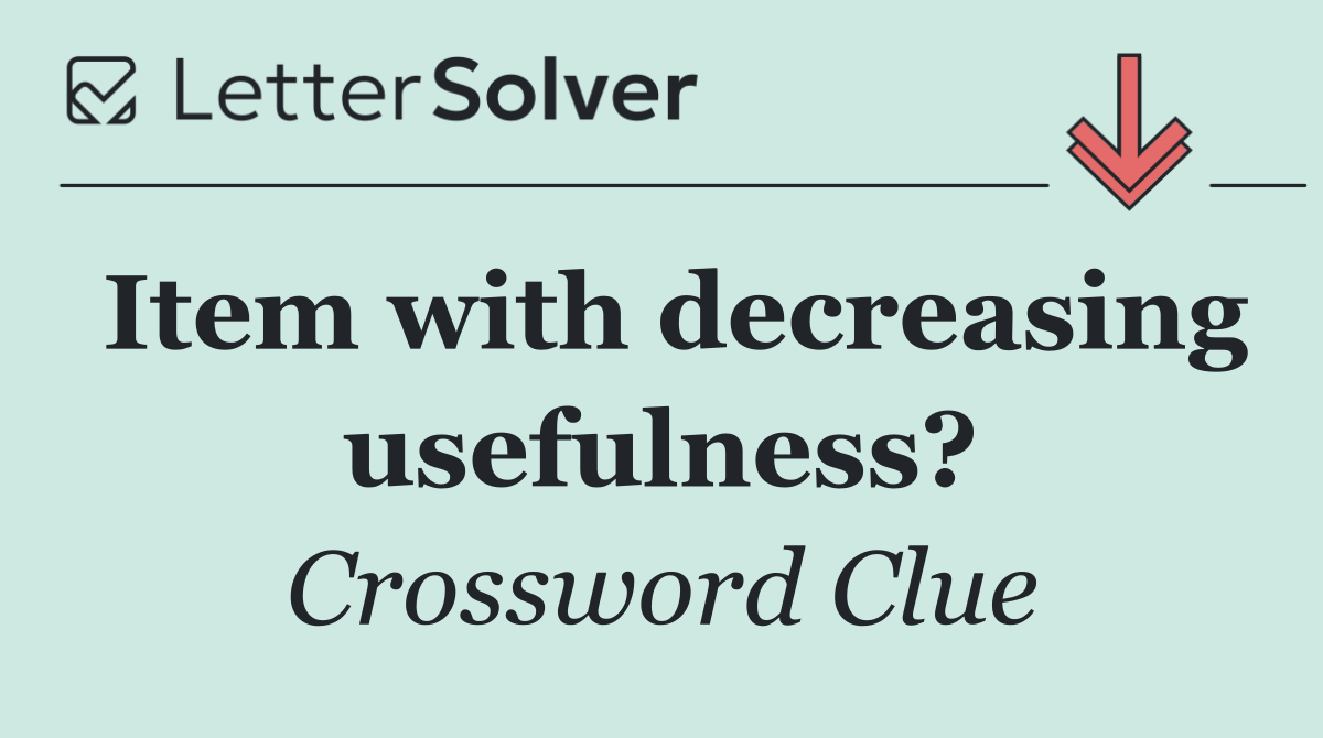 Item with decreasing usefulness?