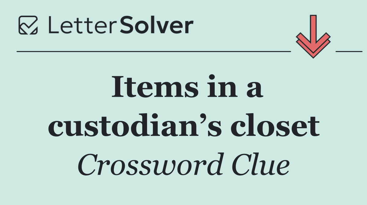 Items in a custodian’s closet