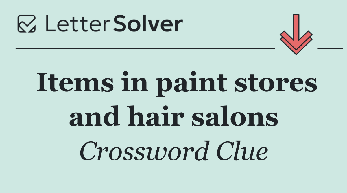 Items in paint stores and hair salons