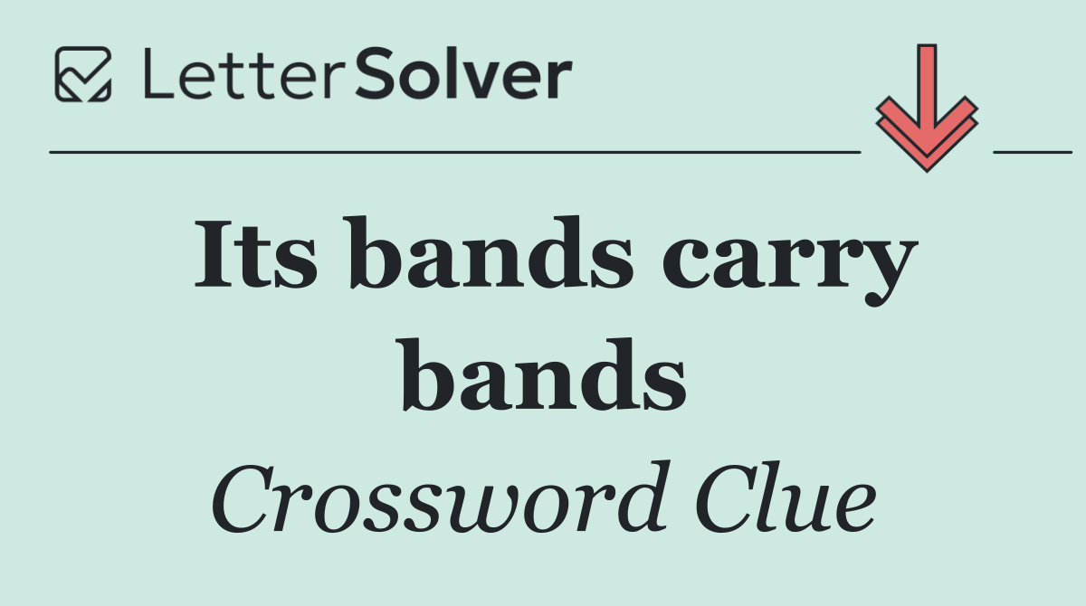 Its bands carry bands