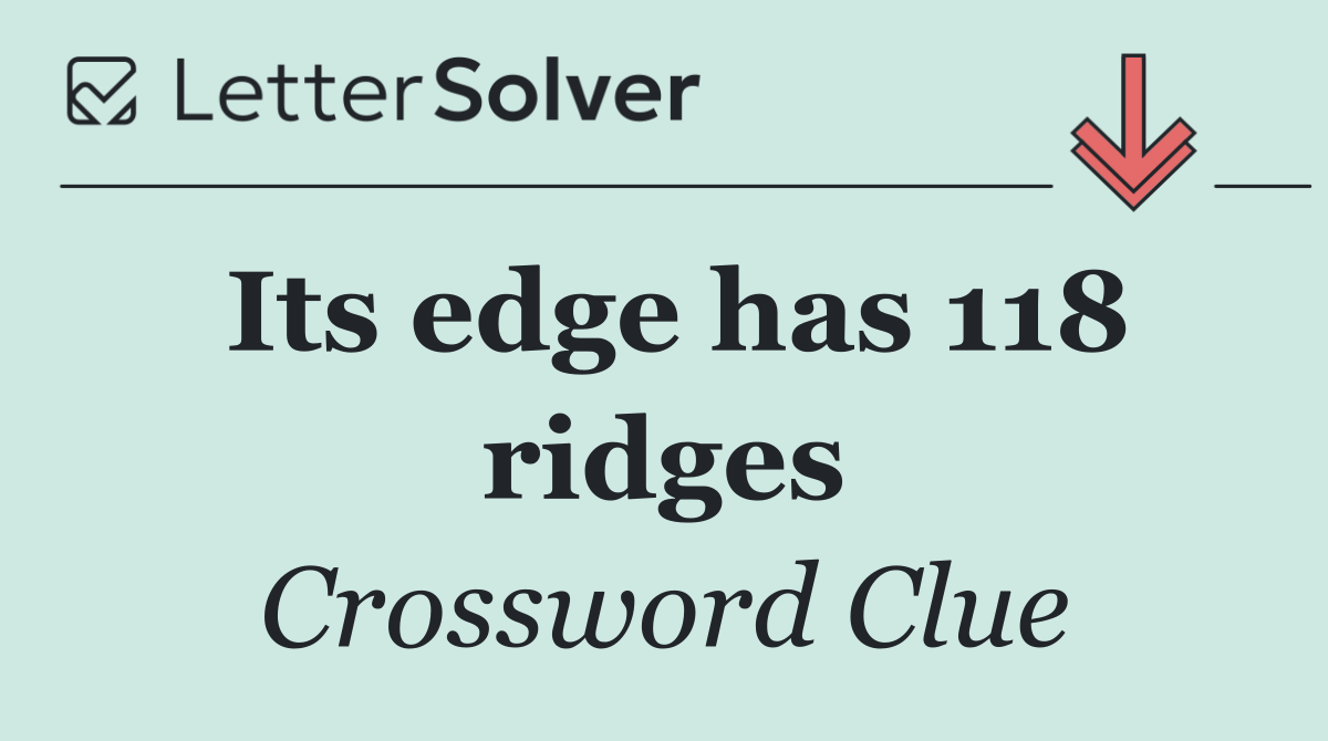 Its edge has 118 ridges