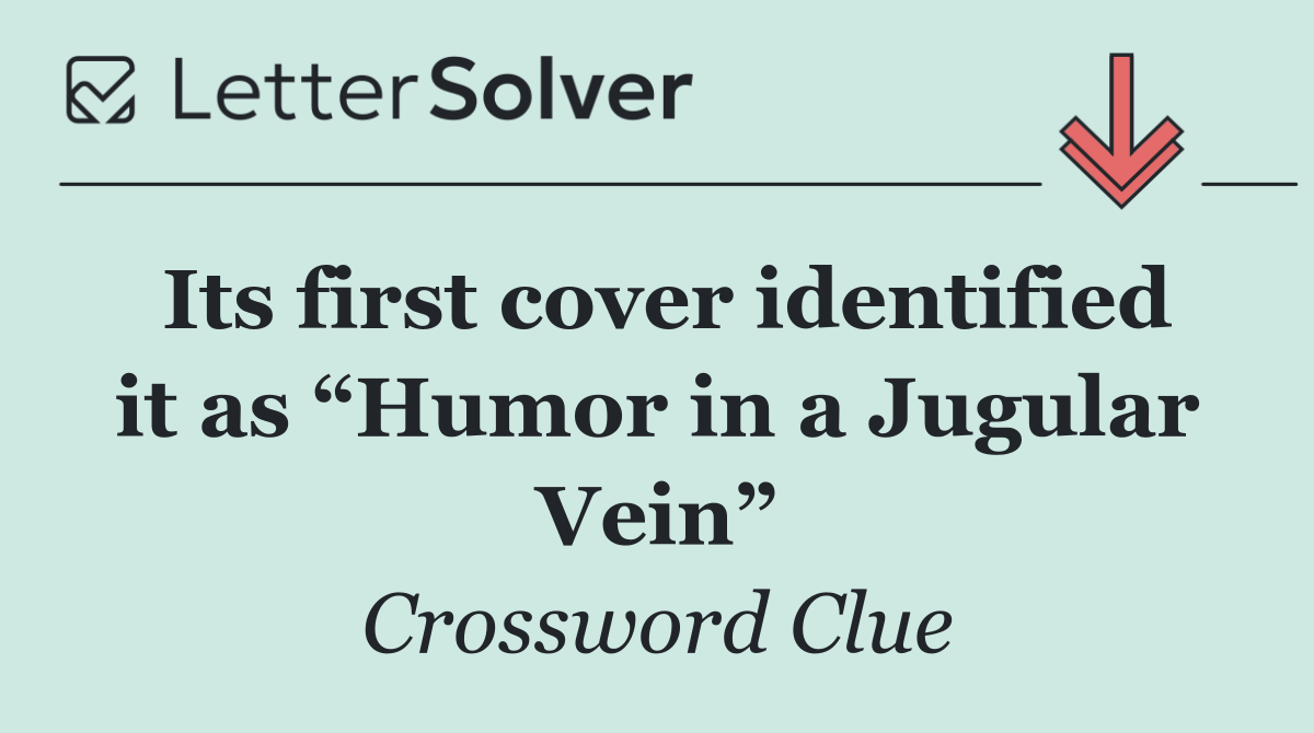 Its first cover identified it as “Humor in a Jugular Vein”