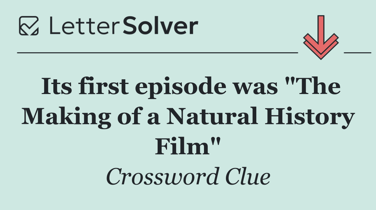 Its first episode was "The Making of a Natural History Film"