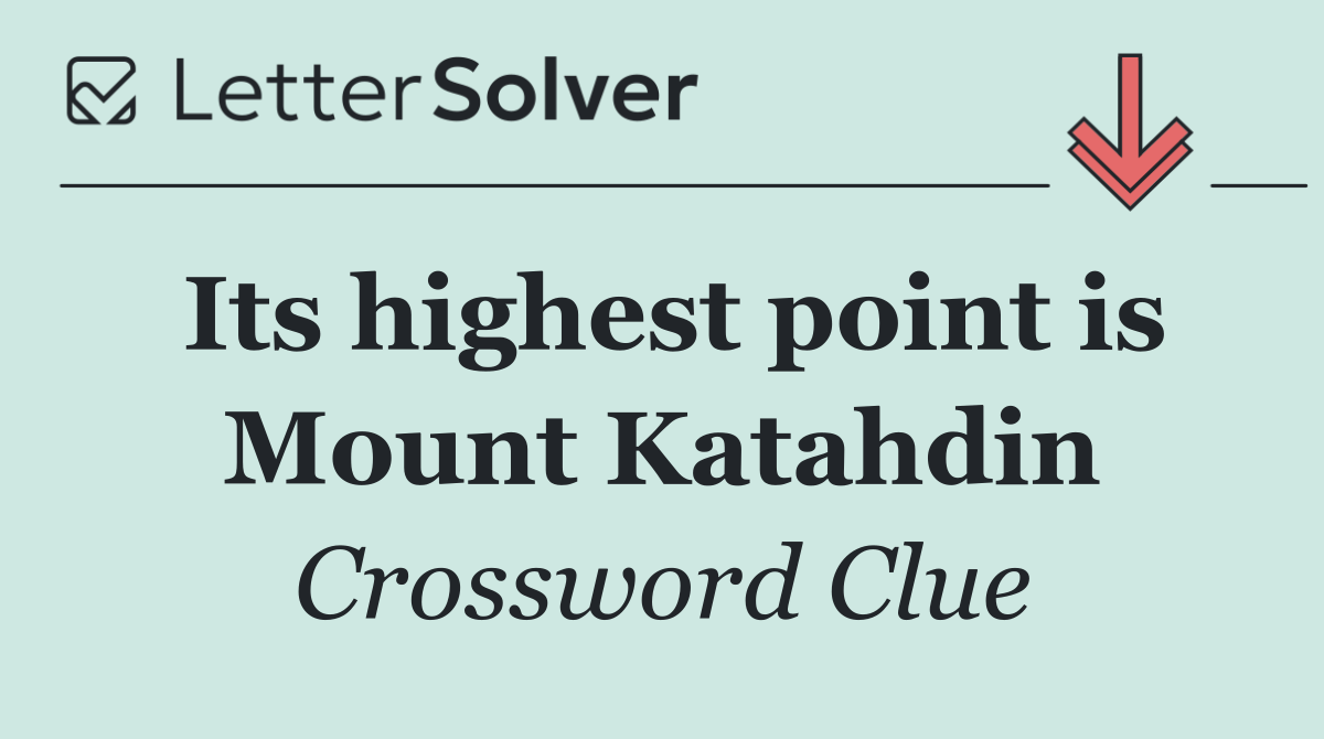 Its highest point is Mount Katahdin