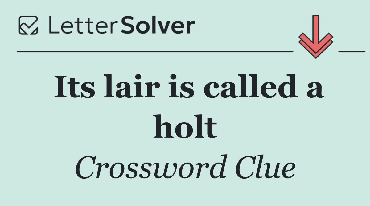 Its lair is called a holt