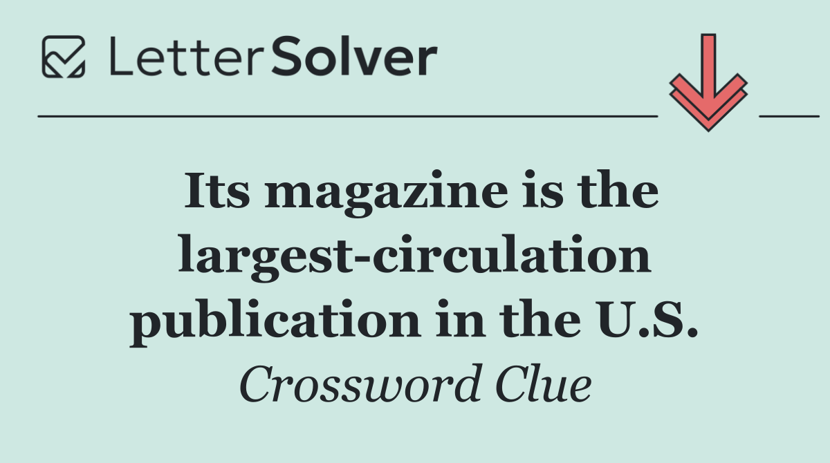 Its magazine is the largest circulation publication in the U.S.