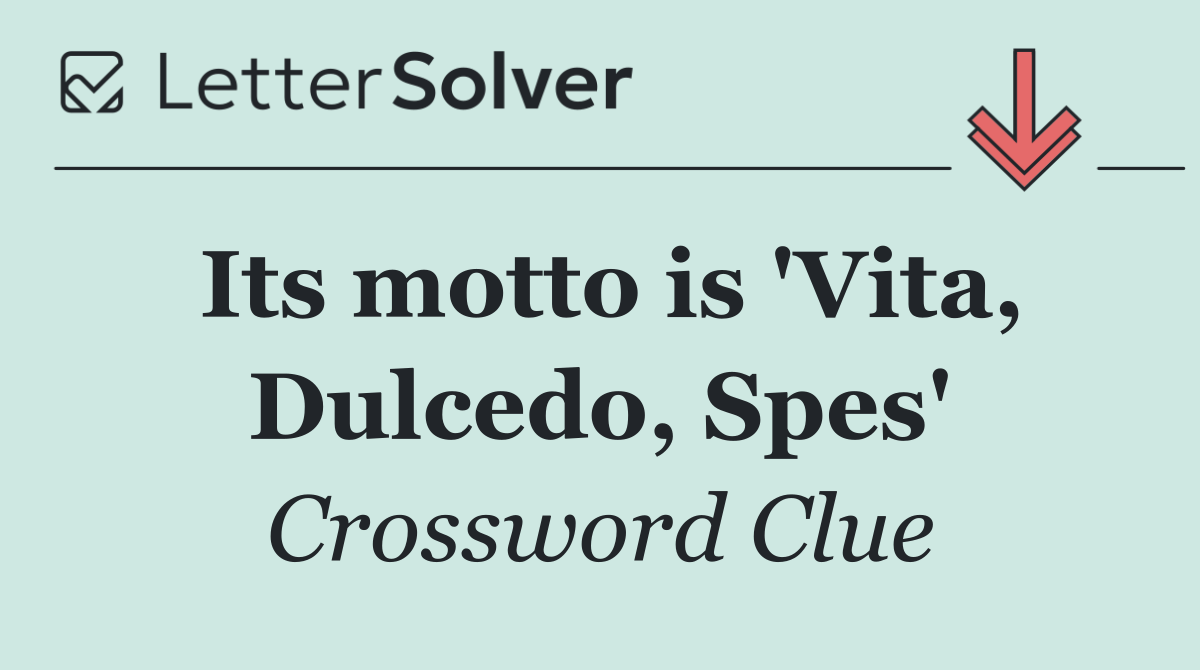 Its motto is 'Vita, Dulcedo, Spes'